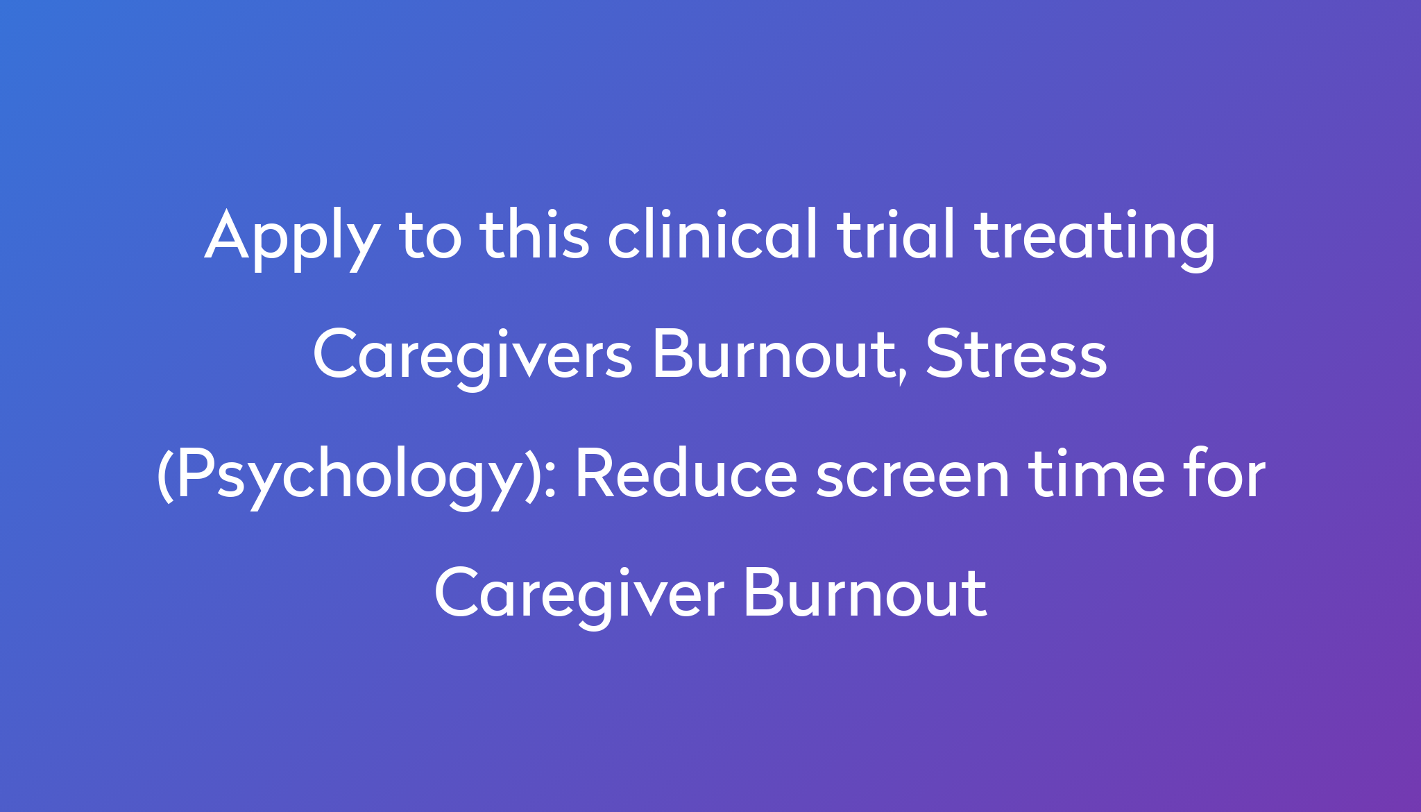 reduce-screen-time-for-caregiver-burnout-clinical-trial-2023-power